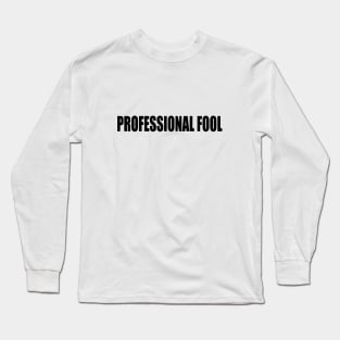 Professional fool - Fun quote Long Sleeve T-Shirt